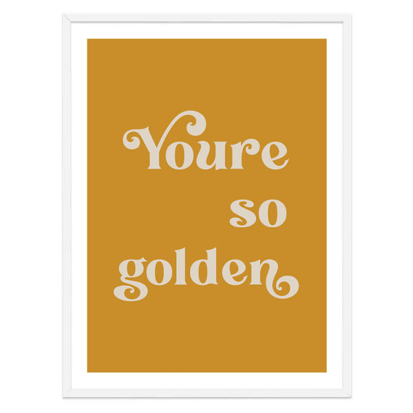 You're So Golden Print