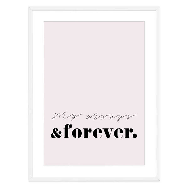 My always and forever print-Art for Interiors-Online Framed-Australian Made Wall Art-Milk n Honey Designs