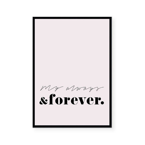 My always and forever print-Art for Interiors-Online Framed-Australian Made Wall Art-Milk n Honey Designs