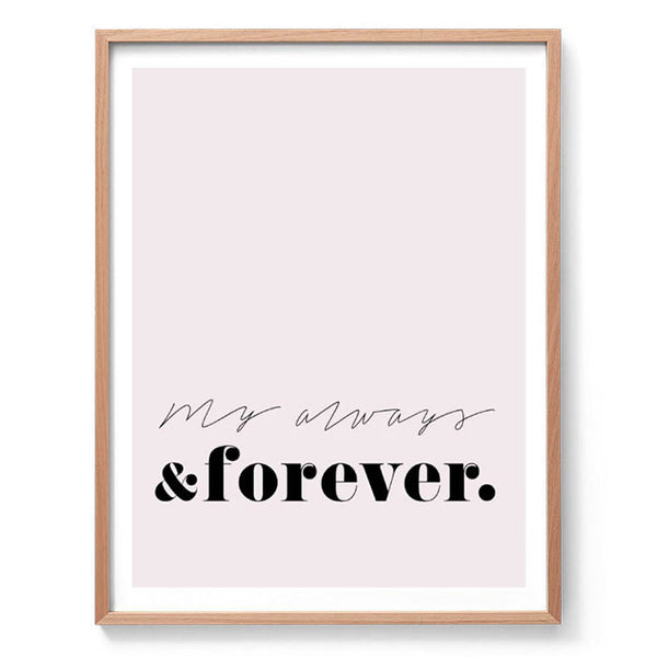 My always and forever print-Art for Interiors-Online Framed-Australian Made Wall Art-Milk n Honey Designs