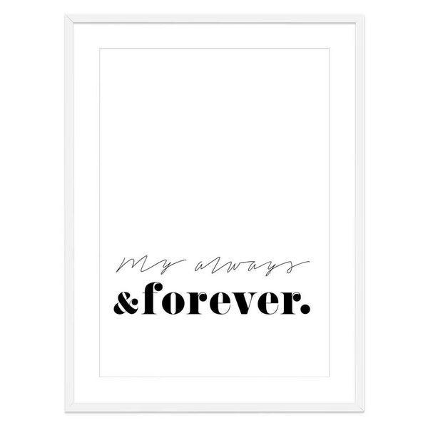 My always and forever print-Art for Interiors-Online Framed-Australian Made Wall Art-Milk n Honey Designs