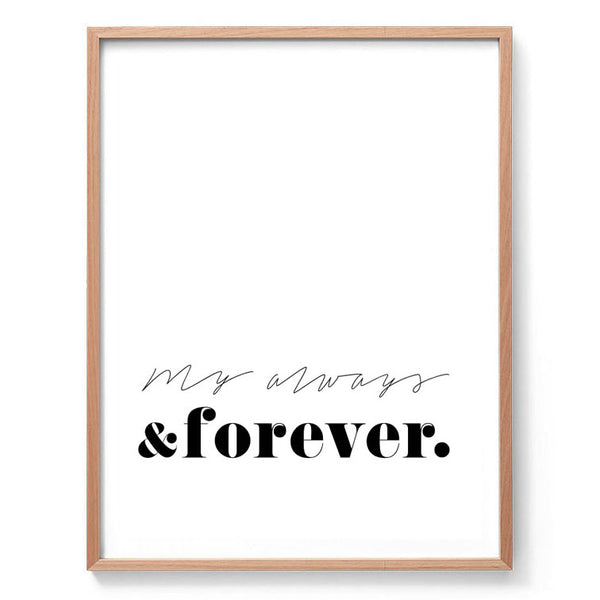 My always and forever print-Art for Interiors-Online Framed-Australian Made Wall Art-Milk n Honey Designs