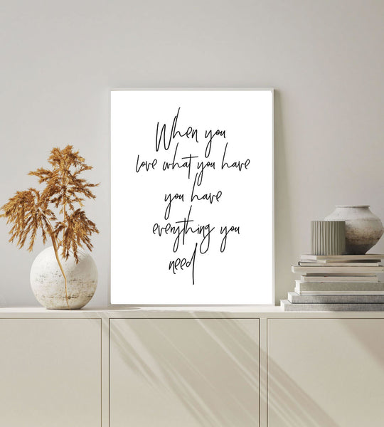 When You Love What You Have Print-Art for Interiors-Online Framed-Australian Made Wall Art-Milk n Honey Designs